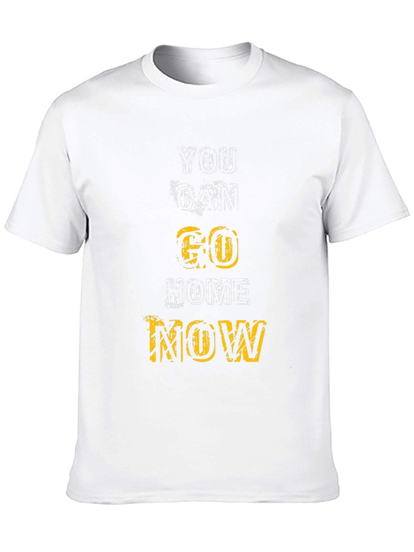 Motivational You Can Go Home Now Graphic Tee