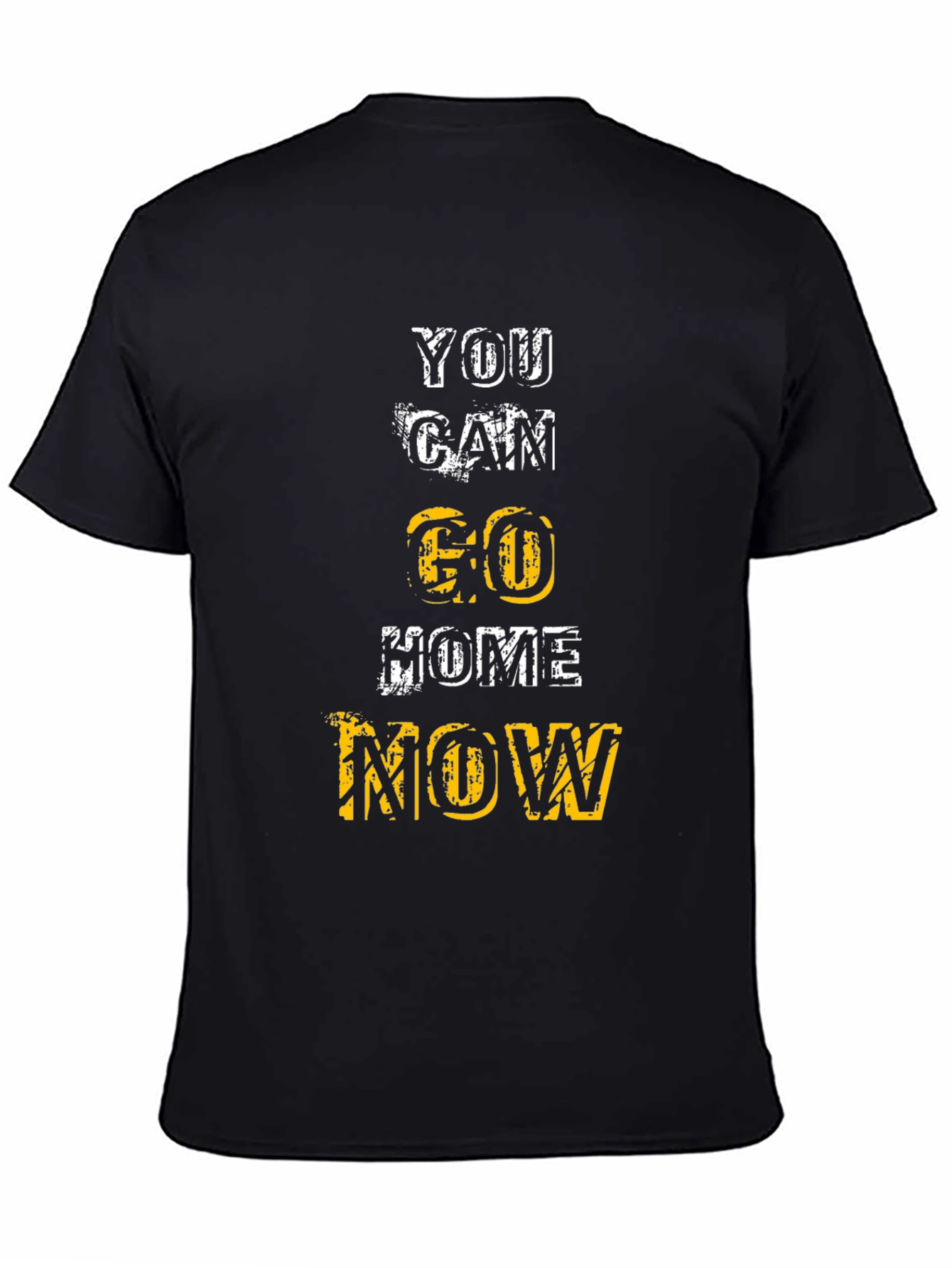 Motivational You Can Go Home Now Graphic Tee