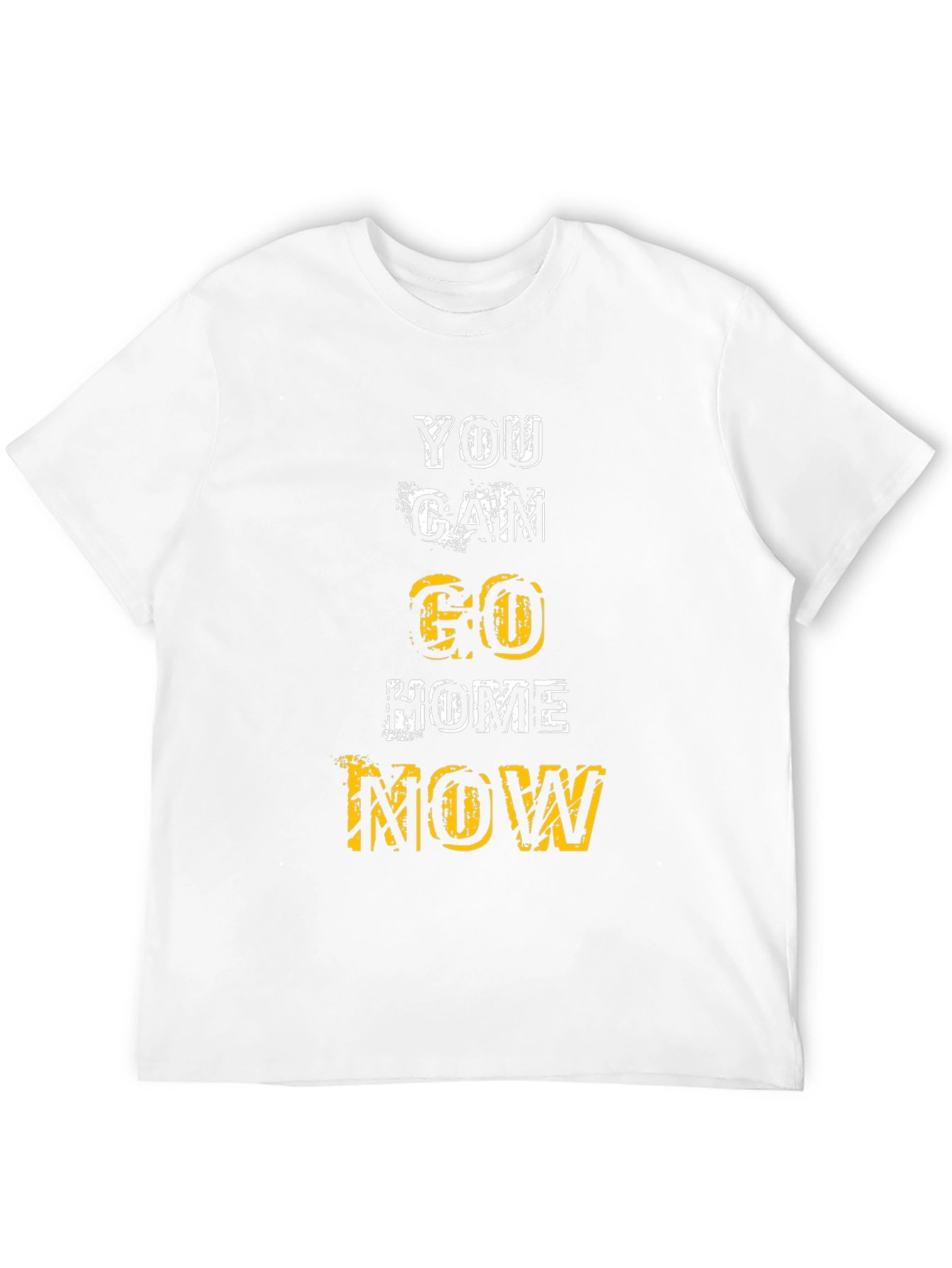 Motivational You Can Go Home Now Graphic Tee
