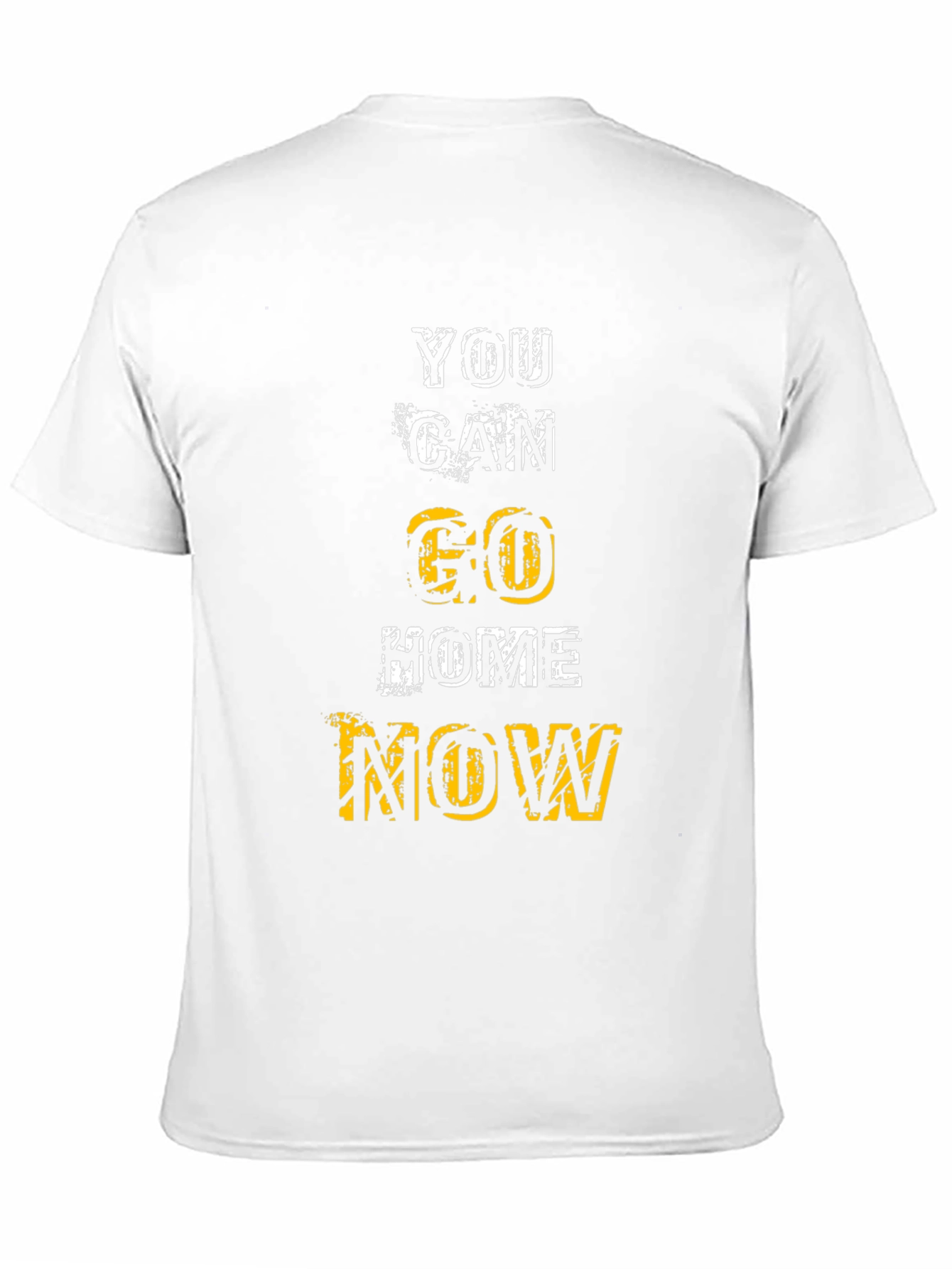 Motivational You Can Go Home Now Graphic Tee
