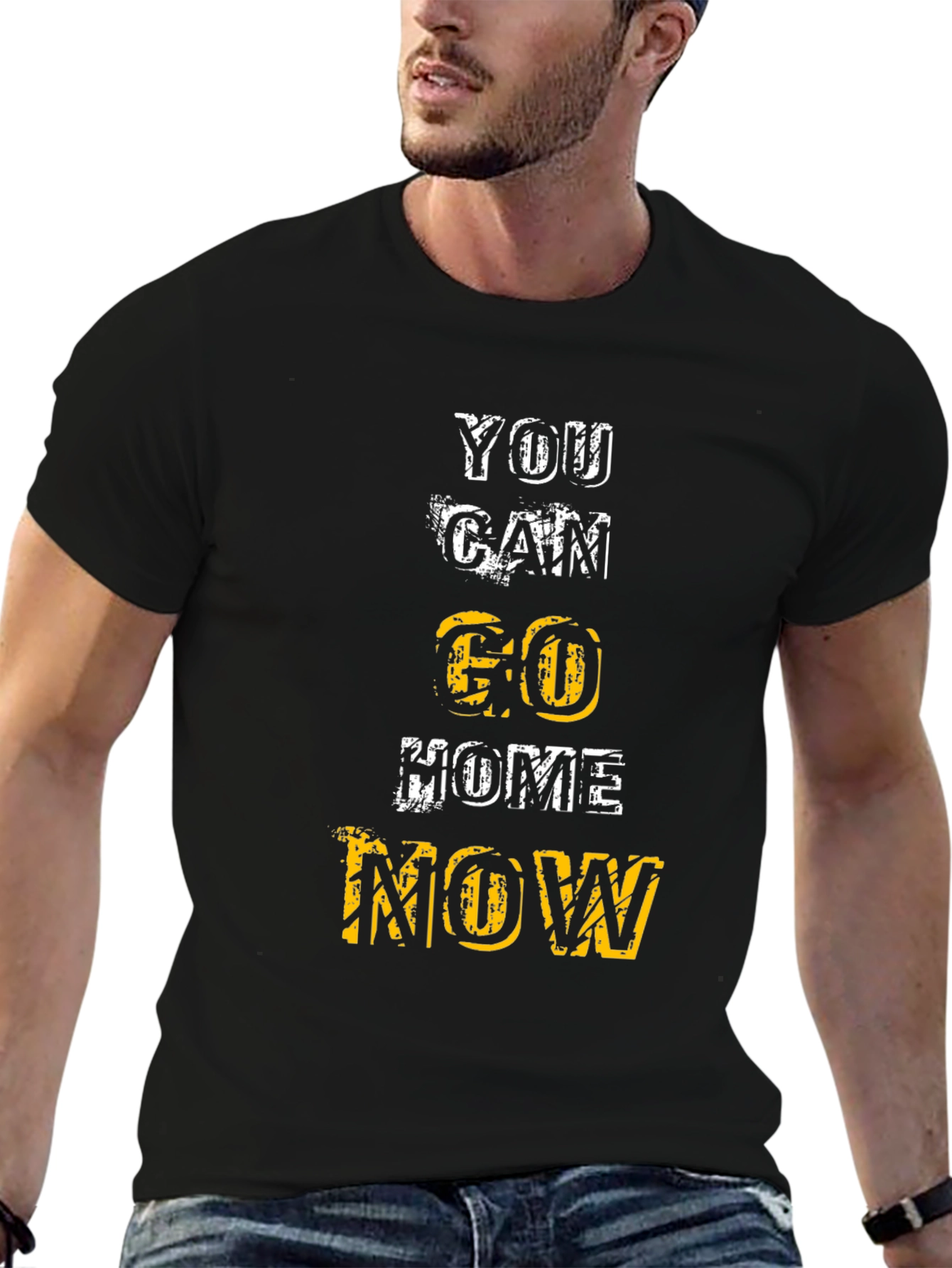 Motivational You Can Go Home Now Graphic Tee