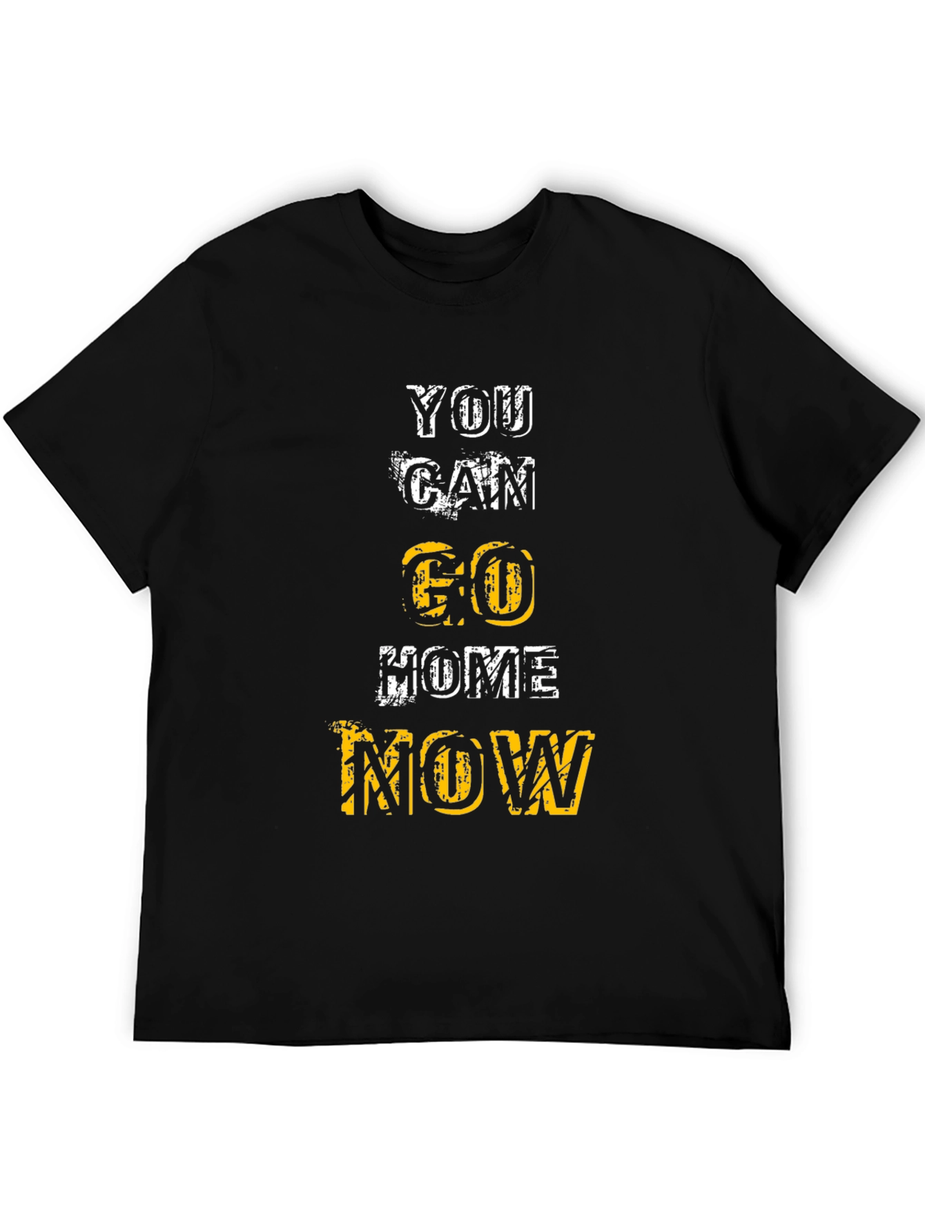 Motivational You Can Go Home Now Graphic Tee