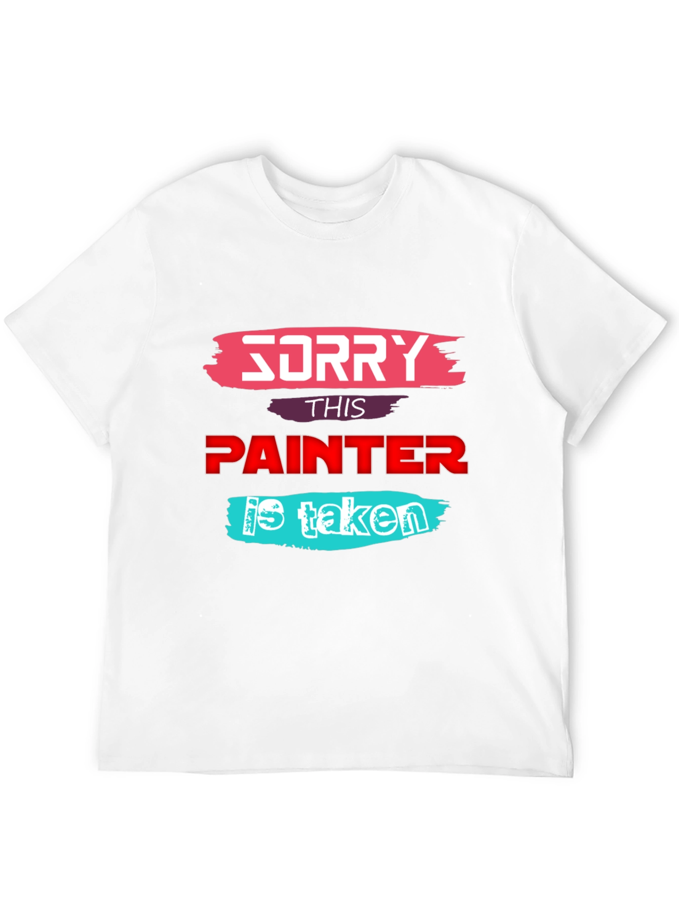Sorry This Painter is Taken - Graphic T-Shirt