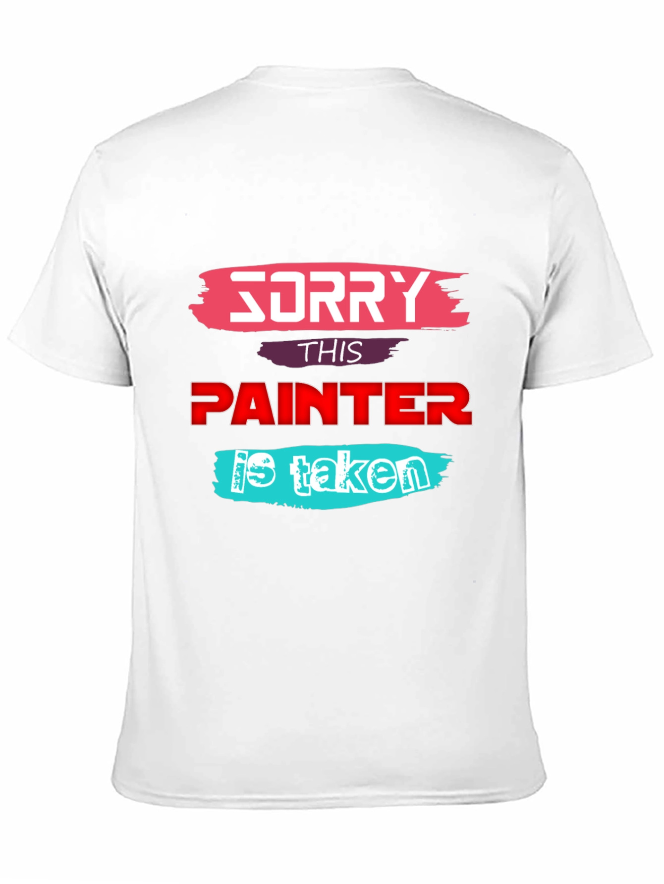 Sorry This Painter is Taken - Graphic T-Shirt