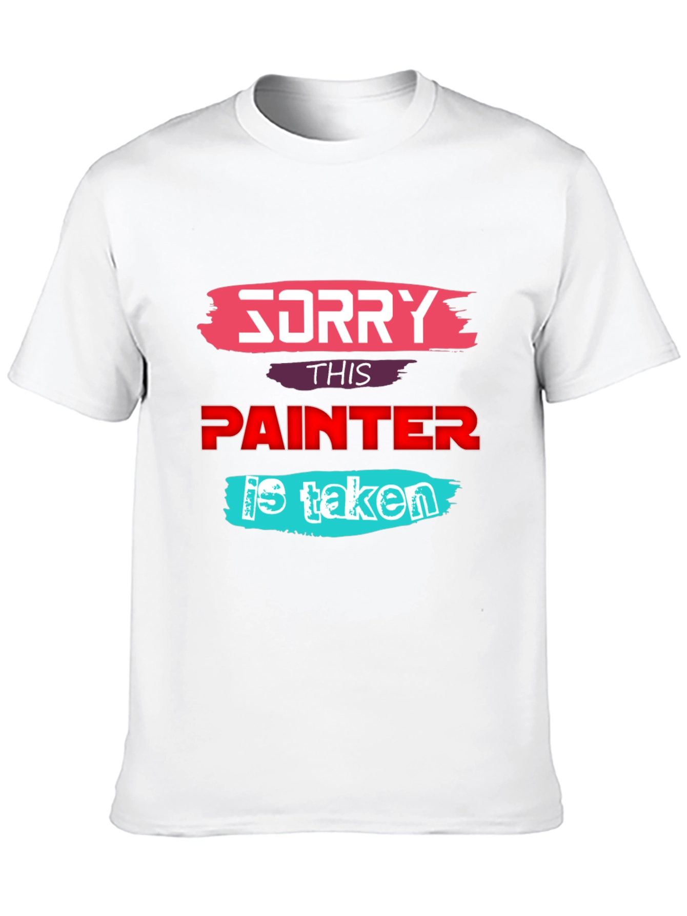 Sorry This Painter is Taken - Graphic T-Shirt