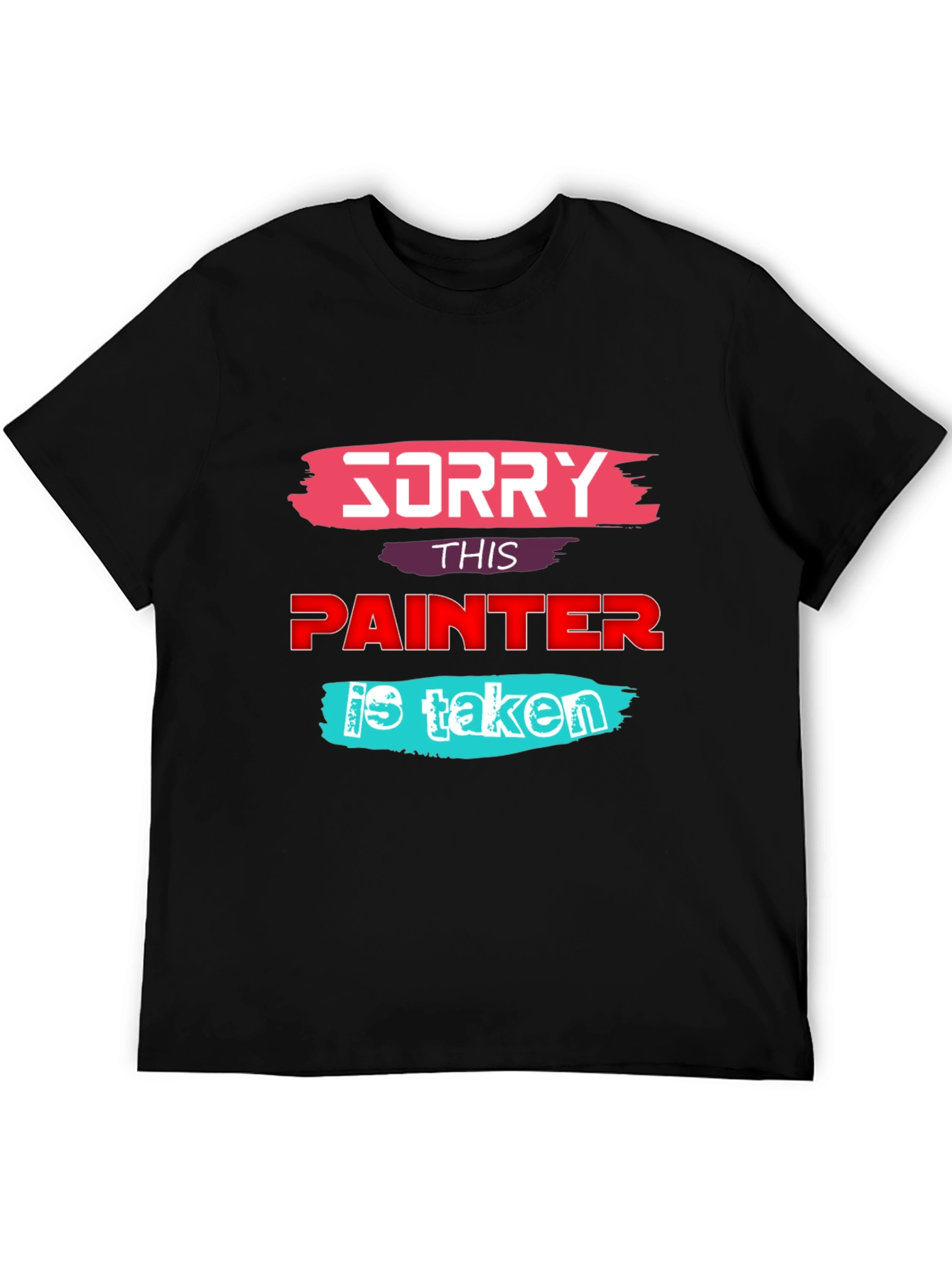 Sorry This Painter is Taken - Graphic T-Shirt