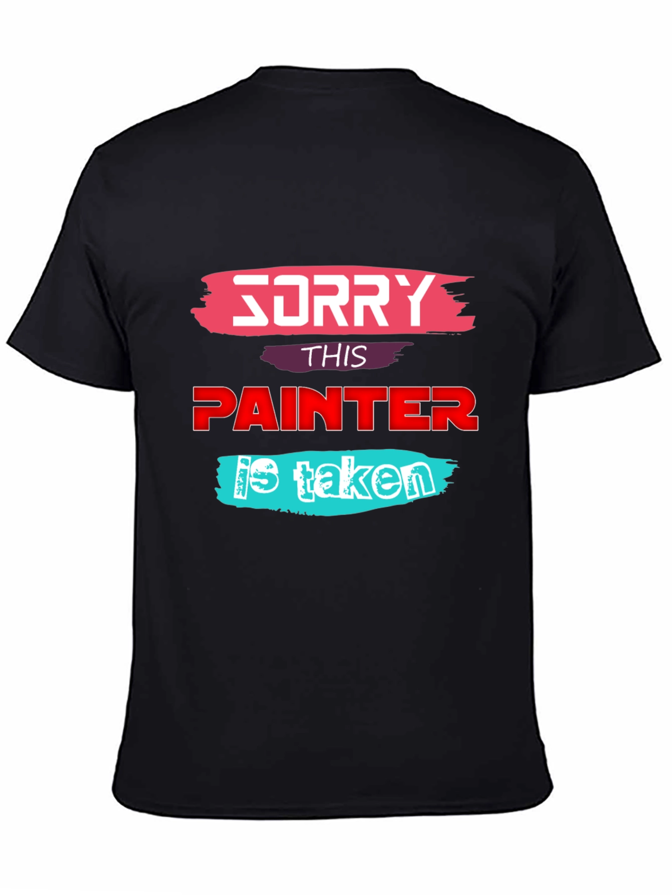 Sorry This Painter is Taken - Graphic T-Shirt