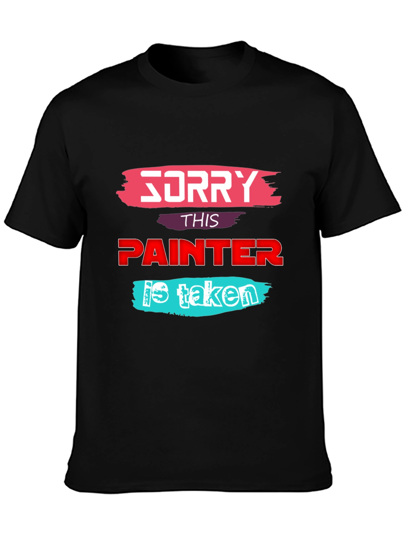 Sorry This Painter is Taken - Graphic T-Shirt
