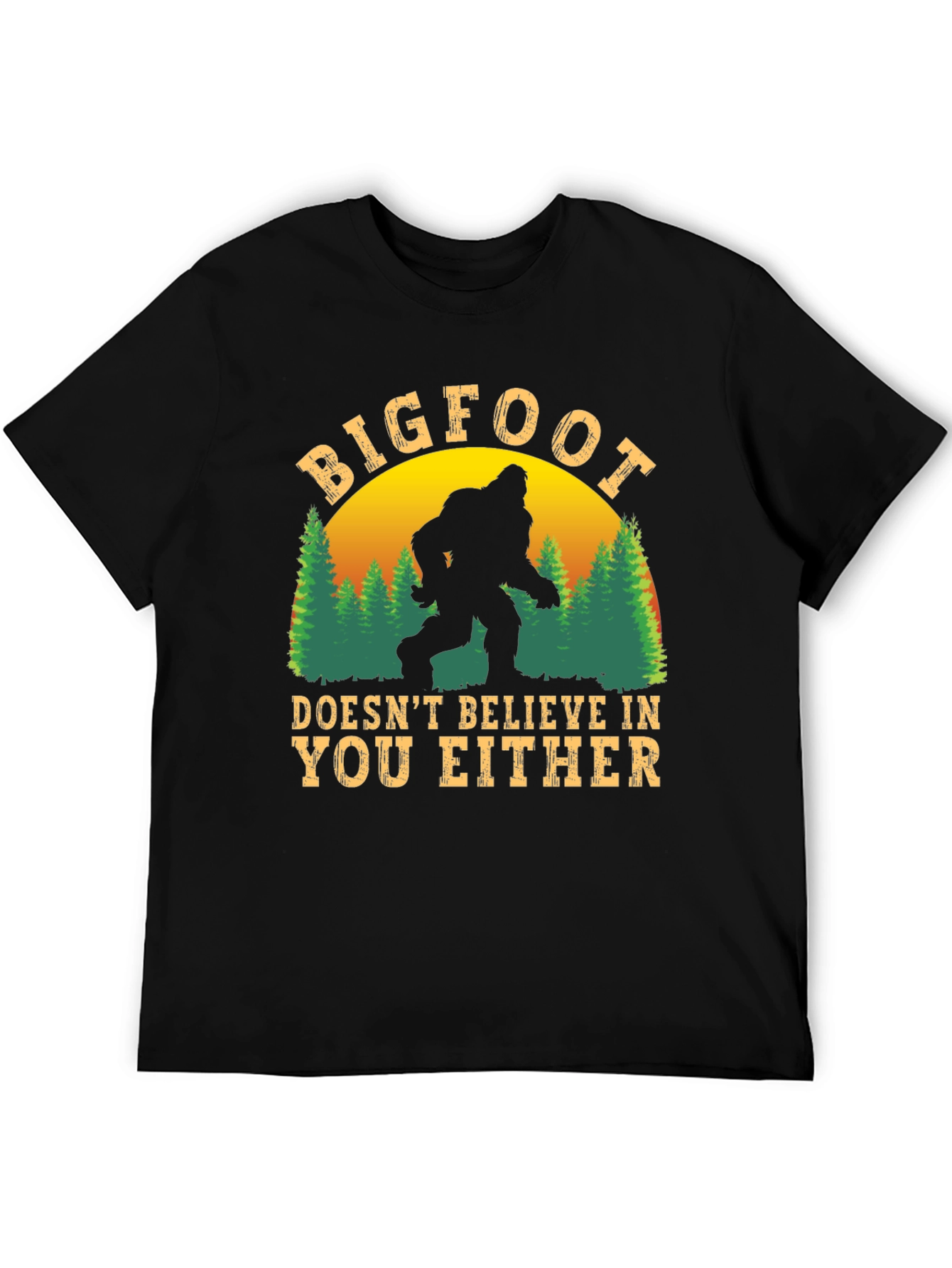 Bigfoot Doesnt Believe in You Either T-Shirt