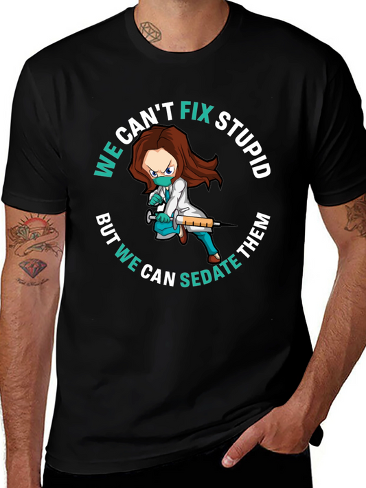 We Cant Fix Stupid Sarcastic T-Shirt