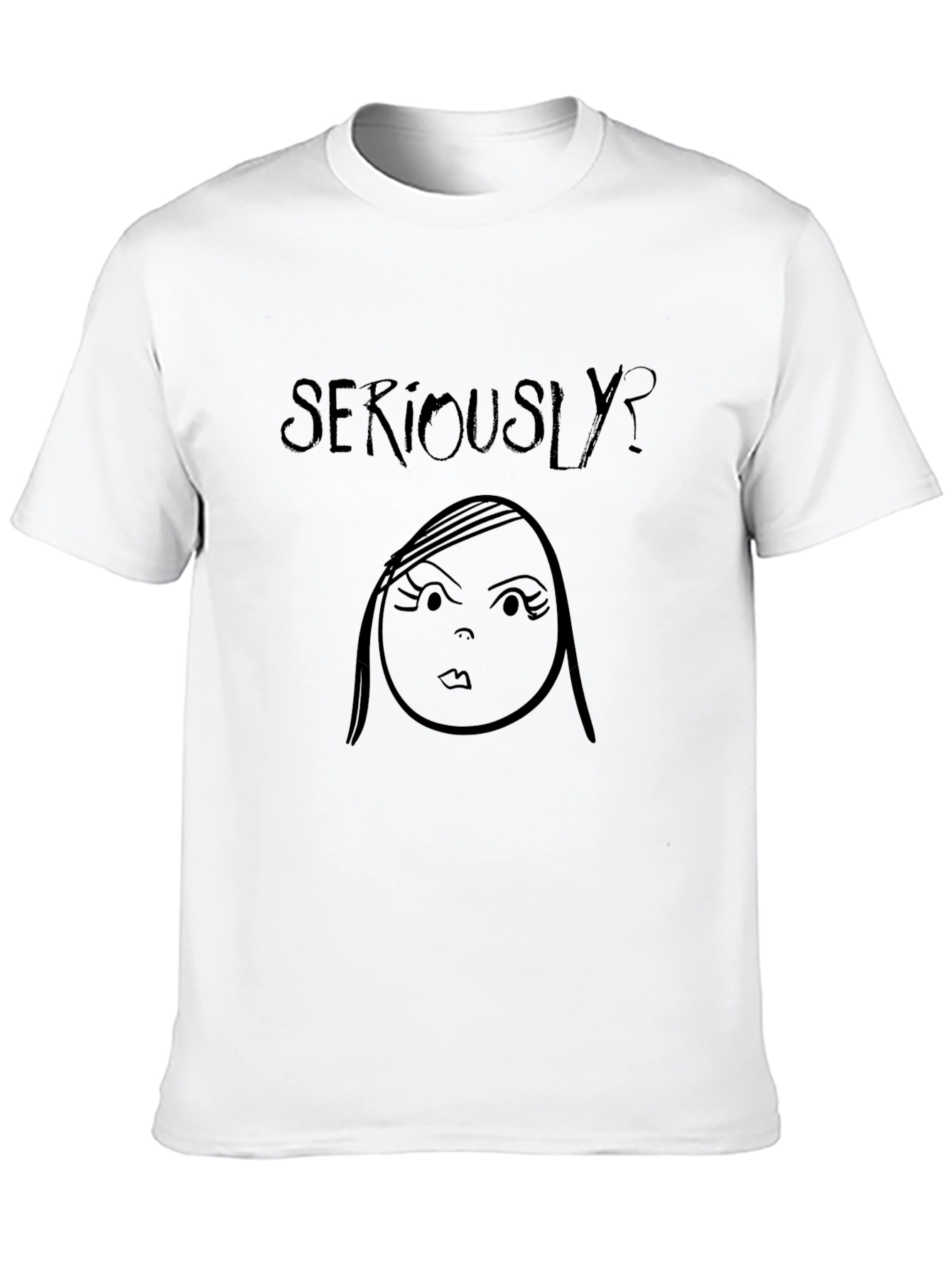 Seriously? Graphic Tee - Funny Novelty T-Shirt