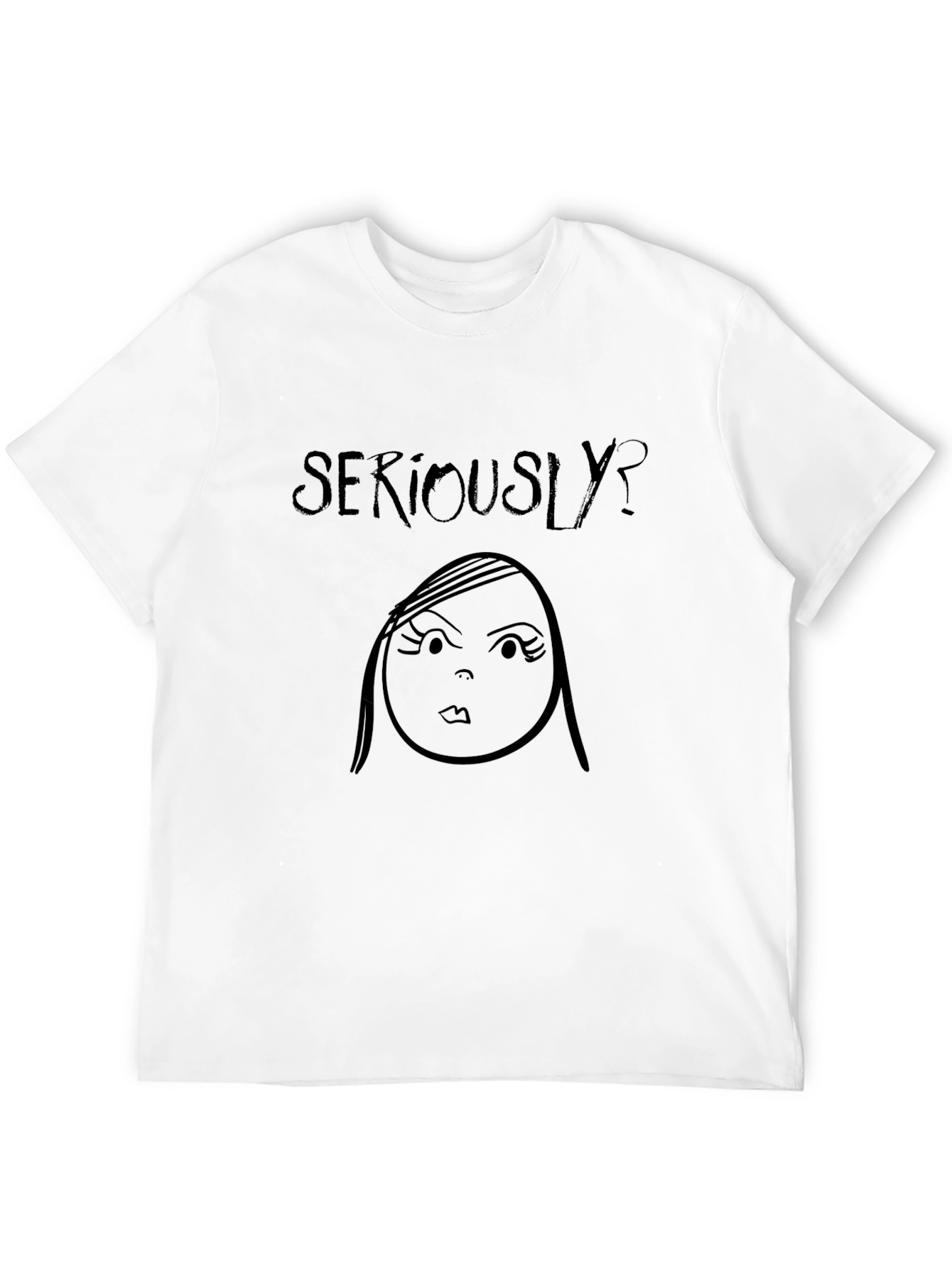 Seriously? Graphic Tee - Funny Novelty T-Shirt