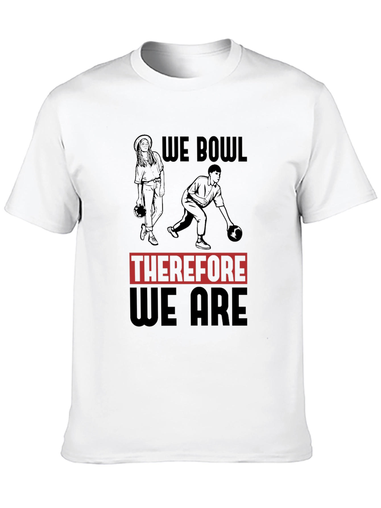 We Bowl Therefore We Are Graphic T-Shirt