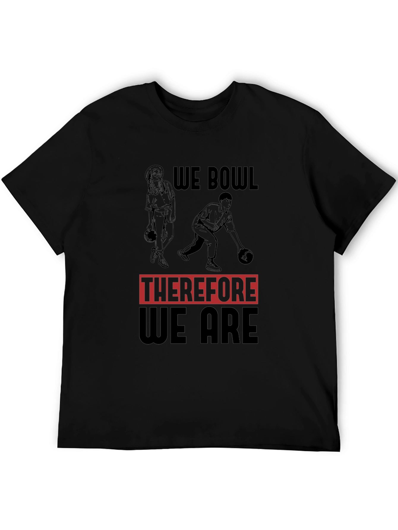 We Bowl Therefore We Are Graphic T-Shirt