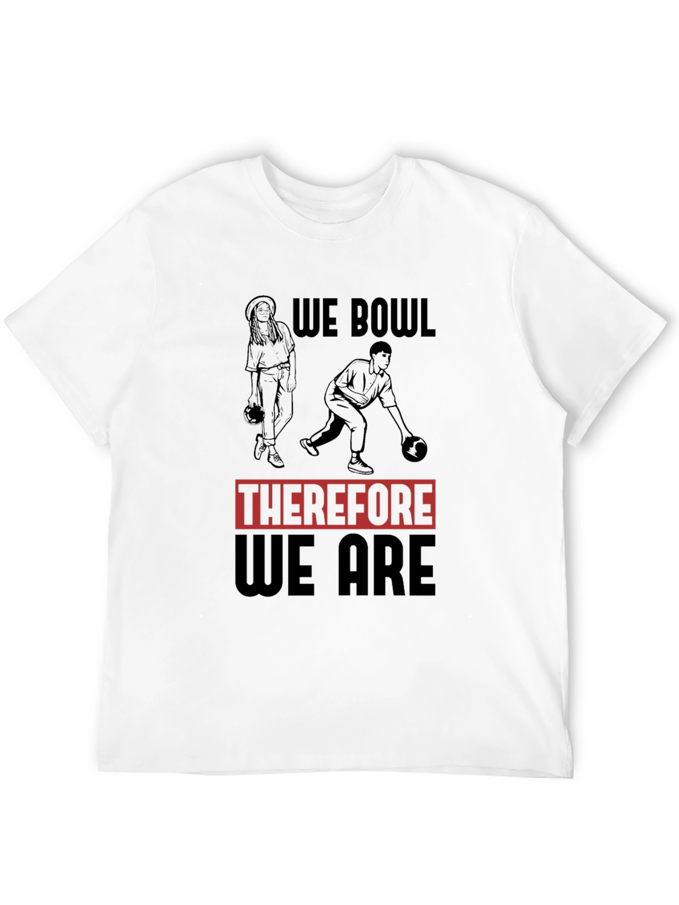 We Bowl Therefore We Are Graphic T-Shirt