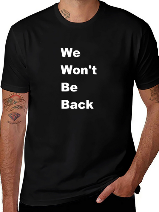 We Wont Be Back T-Shirt - Bold Statement Tee